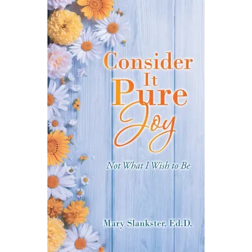 Consider It Pure Joy: Not What I Wish to Be