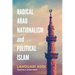 Radical Arab Nationalism and Political Islam