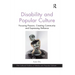 Disability and Popular Culture: Focusing Passion, Creating Community and Expressing Defiance