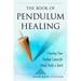 The Book of Pendulum Healing: Charting Your Healing Course for Mind, Body, & Spirit