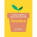 Sowhow: A Modern Guide to Grow-Your-Own Veg