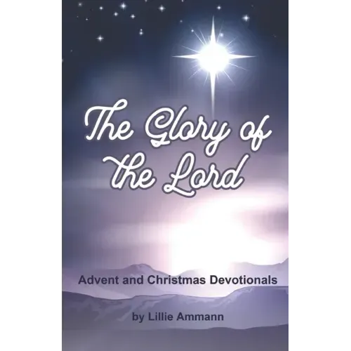The Glory of the Lord: Advent and Christmas Devotionals