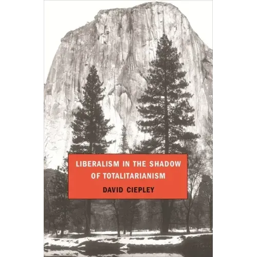 Liberalism in the Shadow of Totalitarianism