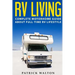 RV Living: Complete Motorhome Guide About Full-time RV Lifestyle - Exclusive 99 Tips And Hacks For Beginners In RVing And Boondoc