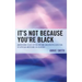 It's Not Because You're Black