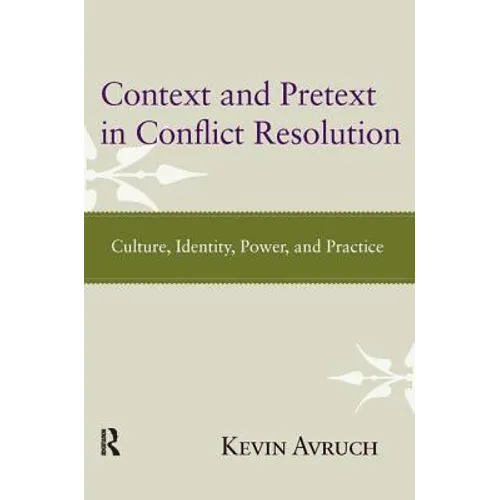 Context and Pretext in Conflict Resolution: Culture, Identity, Power, and Practice