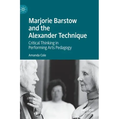 Marjorie Barstow and the Alexander Technique: Critical Thinking in Performing Arts Pedagogy