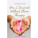 How I Survived Without Chemo Therapy: One Woman's Story From Diagnosed to Thriving