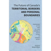 The Future of Canada's Territorial Borders and Personal Boundaries: Proceedings of the Third S.D. Clark Symposium on the Future of Canadian Society