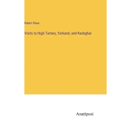 Visits to High Tartary, Yarkand, and Kashghar