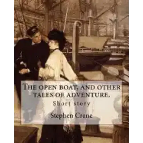 The open boat, and other tales of adventure. By: Stephen Crane: Short story