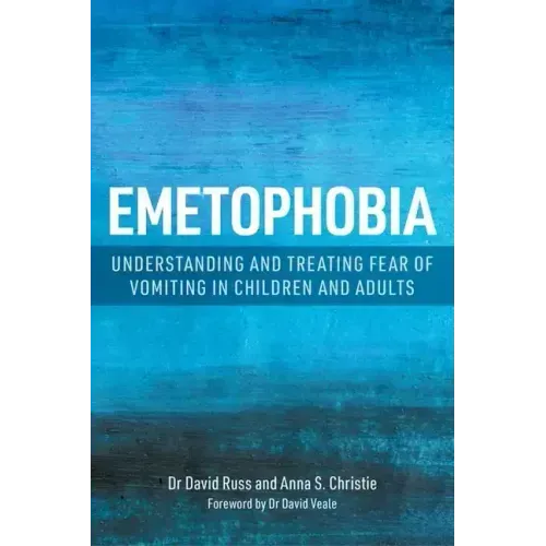 Emetophobia: Understanding and Treating Fear of Vomiting in Children and Adults