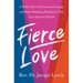 Fierce Love: A Bold Path to Ferocious Courage and Rule-Breaking Kindness That Can Heal the World