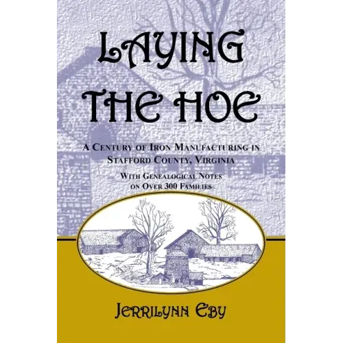 Laying the Hoe: A Century of Iron Manufacturing in Stafford County, Virginia