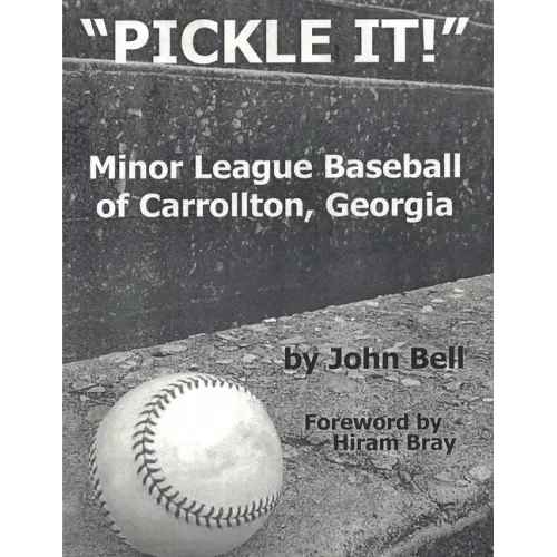 Pickle It!: Minor League Baseball of Carrollton, Georgia