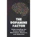 The Dopamine Factor: Understanding the Science Behind Motivation, Pleasure, and Addiction