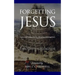 Forgetting Jesus: Exposing Postmodern, Christless Evangelism
