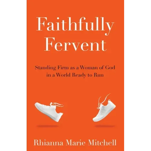 Faithfully Fervent: Standing Firm as a Woman of God in a World Ready to Run