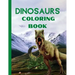 Dinosaurs Coloring Book: Amazing Fantasy Dinosaurs Coloring Designs- Fun and Cute Coloring Pages Name the Dinosaur- Dinosaurs Coloring and Acti