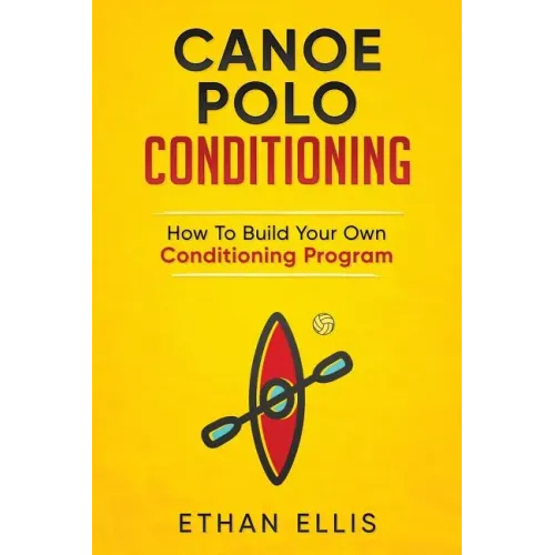 Canoe Polo Conditioning: How To Build Your Own Conditioning Program