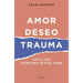 Amor, Deseo, Trauma