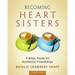 Becoming Heart Sisters - Women's Bible Study Leader Guide: A Bible Study on Authentic Friendships