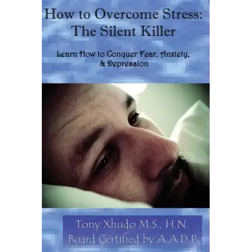 How to Overcome Stress: The Silent Killer: Learn How to Conquer Fear, Anxiety, & Depression