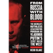 From Russia with Blood: The Kremlin's Ruthless Assassination Program and Vladimir Putin's Secret War on the West