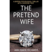 The Pretend Wife (A Gripping Psychological Thriller with a Shocking Twist)