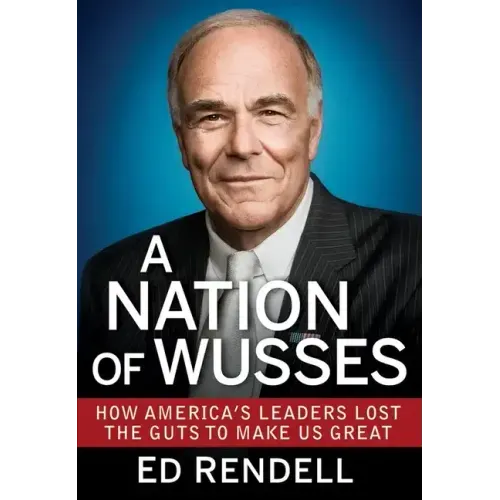 A Nation of Wusses: How America's Leaders Lost the Guts to Make Us Great