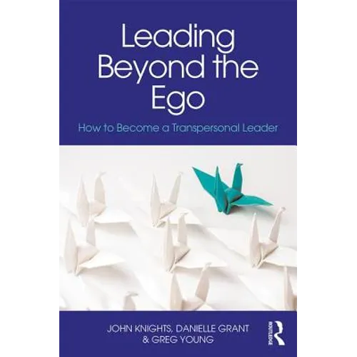 Leading Beyond the Ego: How to Become a Transpersonal Leader