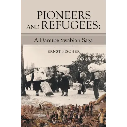 Pioneers and Refugees: A Danube Swabian Saga