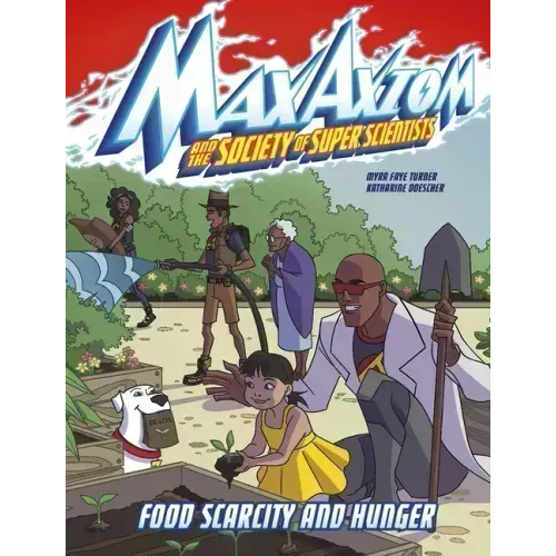 Food Scarcity and Hunger: A Max Axiom Super Scientist Adventure