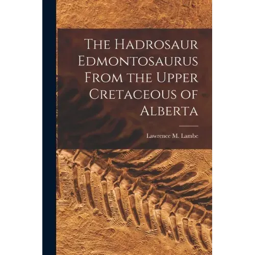 The Hadrosaur Edmontosaurus From the Upper Cretaceous of Alberta