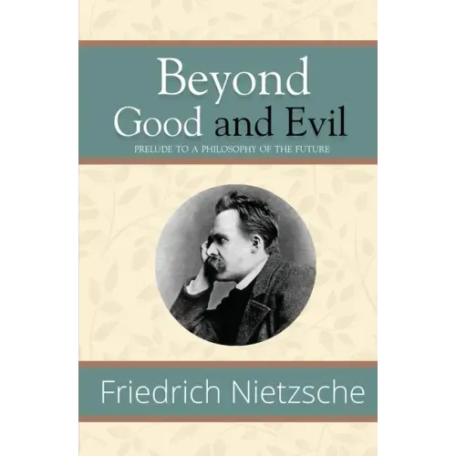 Beyond Good and Evil - Prelude to a Philosophy of the Future (Reader's Library Classics)