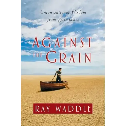 Against the Grain: Unconventional Wisdom from Ecclesiastes