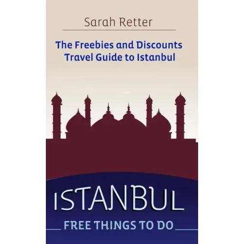 Istanbul: Free Things to Do: The freebies and discounts travel guide to Istanbul