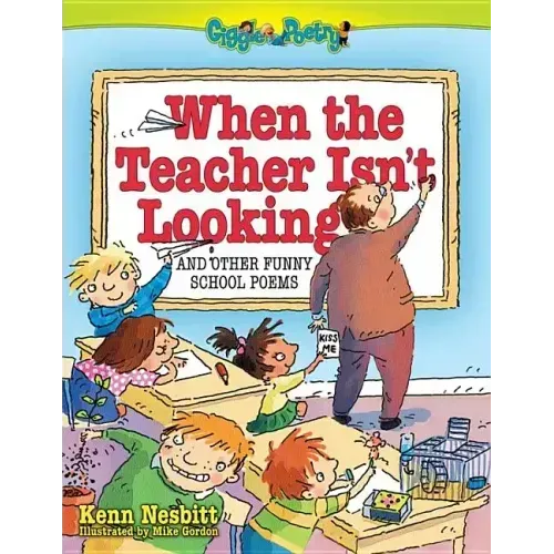 When the Teacher Isn't Looking: And Other Funny School Poems