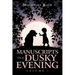 Manuscripts on a Dusky Evening: Volume 1