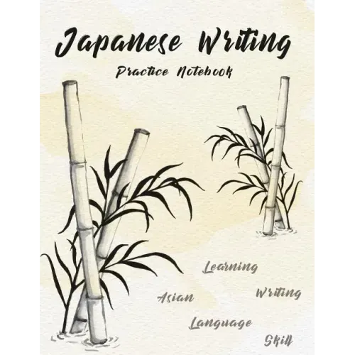 Japanese Writing Practice Notebook: Hand Drawn Bamboo Watercolor Genkoyoushi Paper Japanese Character Kanji Hiragana Katakana Language Workbook Study