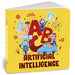 ABC Artificial Intelligence: Discover A to Z of AI an Engaging Illustrated Board Book Introduction to Ai, Computers, Machine Learning Suitable for All