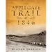The Applegate Trail of 1846: A Documentary Guide to the Original Southern Emigrant Route to Oregon