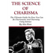 The Science of Charisma: How To Be Charismatic And How To Be Charming Using Science