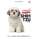 The Complete Happy Shih Tzu Guide: The A-Z Shih Tzu Manual for New and Experienced Owners