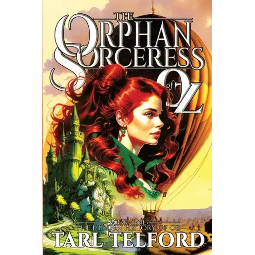 The Orphan Sorceress of Oz: An Epic Fairy Tale Adventure