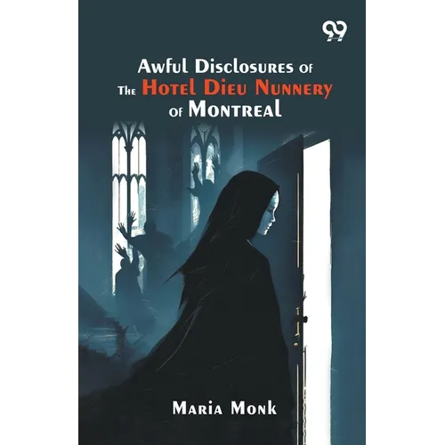 Awful Disclosures Of The Hotel Dieu Nunnery Of Montreal