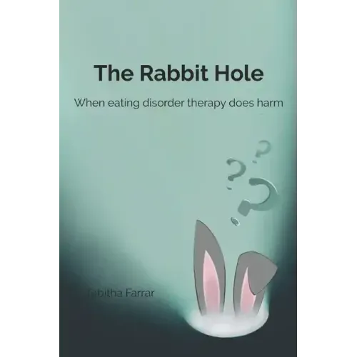 The Rabbit Hole: When Eating Disorder Therapy Does Harm