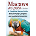 Macaws as Pets: Macaw Parrot Facts & Information, where to buy, health, diet, lifespan, types, breeding, fun facts and more! A Complete Macaw Guide