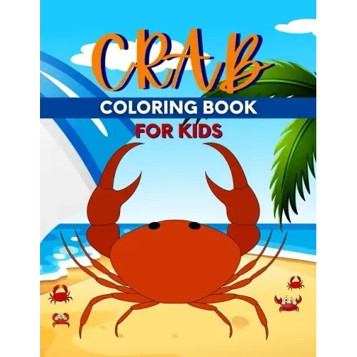 Crab Coloring Book For Kids: Perfect Cute Crabs Coloring Books for boys, girls, and kids of ages 4-6, 4-12