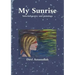 My Sunrise - Selected poetry and paintings
